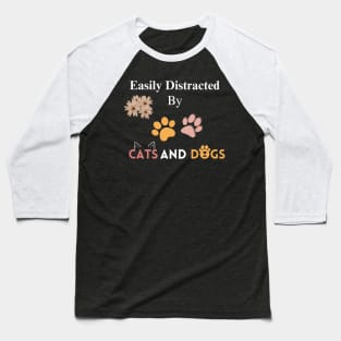 easily distracted by cats and dogs Baseball T-Shirt